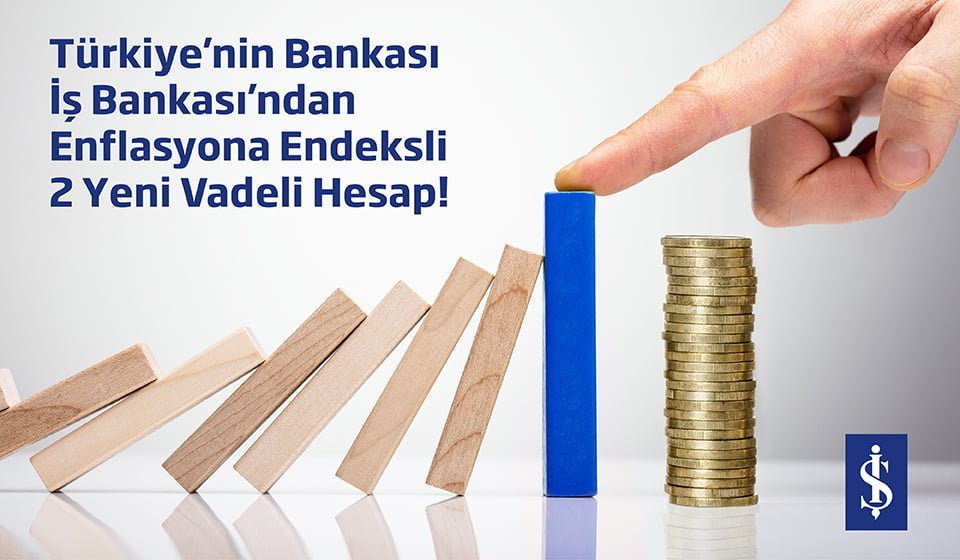 İş Bankası’ndan Enflasyona Endeksli 2 Yeni Vadeli Hesap.