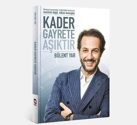 Bülent Yar’dan Dönüşen İş Yaşamında Bir Başarı Kılavuzu;Kader Gayrete Aşıktır.